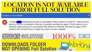 Download Folder not opening error solution [ Downloads is unavailable - location is not available ]