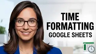 Time Formatting in Google Sheets