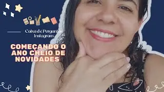 Começando o Ano Cheio de Novidades - Caixa de Perguntas Instagram