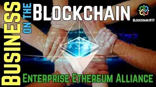 Business on the Blockchain - Enterprise Ethereum Alliance (EEA)