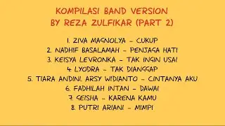 KOMPILASI BAND VERSION BY REZA ZULFIKAR (PART. 2)