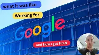 What it's like Working for GOOGLE, and how I got Fired 🤯
