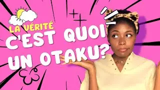 LA VÉRITÉ  SUR LE TERME OTAKU