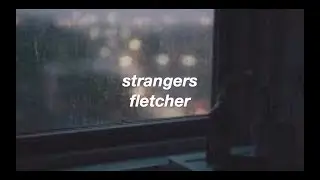 strangers - fletcher (lyrics)