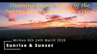 Fantastic drone video of the Sunrise & Sunset in 4K |  Mirboo North 24 March 2026