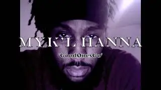 Good Ones Go (Re-write) by Myk'l Hanna