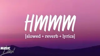 HMMM || [ slowed + reverb + lyrics ] #4k #music