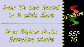 How To Get Sound In A Wide Shot & How Digital Audio Sampling Works: Sound Speeds Podcast 16