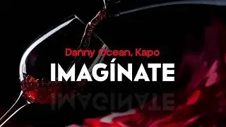 danny ocean, kapo - IMAGÍNATE (letra)