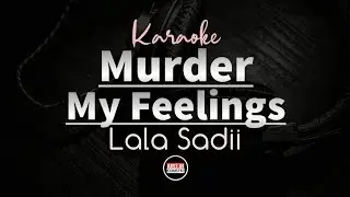 Lala Sadii - Murder My Feelings (Karaoke Lyrics)