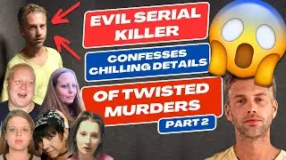 Evil Serial Killer Confesses Chilling Details Of Twisted Murders - Part 2