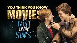 The Fault in Our Stars - You Think You Know Movies?