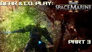 Bear & Company Play: Warhammer 40K: Space Marines 2 - Chapter 3