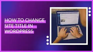 How to Change Site Title in WordPress | WordPress Tutorials