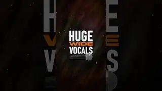 Get HUGE Wide Vocals!