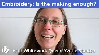 White Threads FlossTube #62 – Is the making enough?