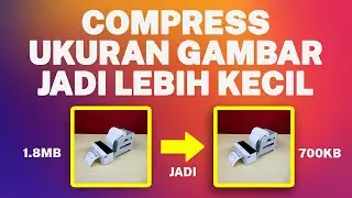CARA KOMPRES UKURAN GAMBAR JADI LEBIH KECIL - GRATIS DAN MUDAH BANGET