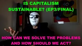Is capitalism sustainable? (EP3/Final) - Solutions and actions