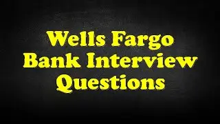 Wells Fargo Bank Interview Questions