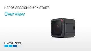 GoPro: HERO5 Session Quick Start - Overview
