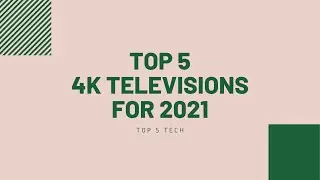What are the Top 5 4K TVs for 2021?