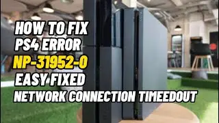 How To Fix PS4 Error NP-31952-0 Network Connection TimedOut Fixed