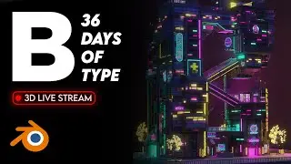 B - 36 Days Of Type [Realtime Modeling]
