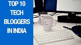 Top 10 tech bloggers in India 