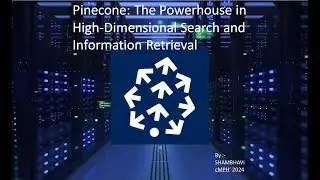 Pinecone: The Powerhouse in High Dimensional Search and Information Retrieval