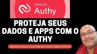 Aprenda a usar o Authy, o melhor e mais completo aplicativo gratuito de autenticação de dois fatores