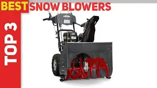 Top 3 Best Snow Blowers in 2021?