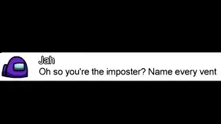 Oh so you're the Imposter? Name every Vent