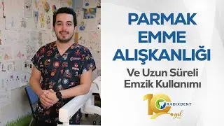 Parmak Emme Alışkanlığı ve Uzun Süreli Emzik Kullanımı