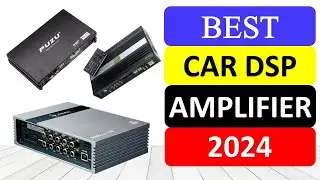 Top 10 Best Car DSP Amplifier in 2024 | Best DSP Amplifier for Car 2024