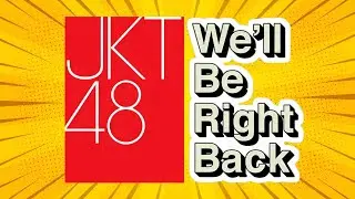 JKT48 WE'LL BE RIGHT BACK PART 7