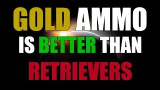 How Gold Ammo Would Be Better Than Selling Retrievers