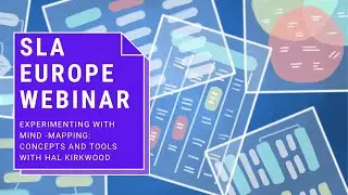 SLA Europe Webinar - Experimenting with Mind -Mapping: Concepts and Tools with Hal Kirkwood