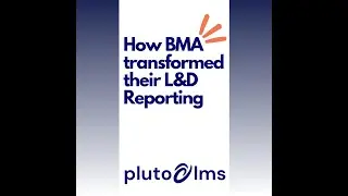 How BMA Transformed their L&D Reporting with PlutoLMS