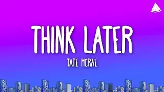 Tate McRae - think later (Lyrics)