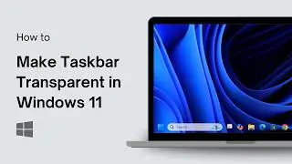 How to Make Taskbar Transparent in Windows 11