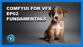 ComfyUI For VFX - Ep02 - Fundamentals