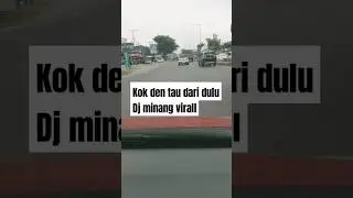 dj minang virall kok den tau dari dulu 