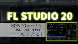 How To Make a Distortion 808 With Union | FL Studio 20