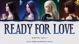 BLACKPINK 블랙핑크 'Ready For Love' Color Coded Lyrics 가사
