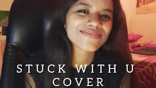 Stuck With U - Ariana Grande & Justin bieber | (Cover By NEELAM)
