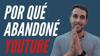 POR QUÉ ABANDONÉ YOUTUBE