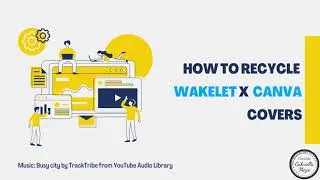 How to recycle Wakelet covers through Canva