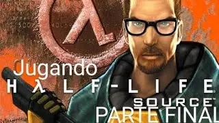 Jugando Half life PARTE FINAL