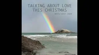 Talking About Love This Christmas - North Coast Choir