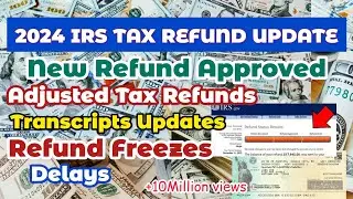 2024 IRS TAX REFUND UPDATE - New Refund Approved, Adjusted Tax Refunds, Delays, Transcripts